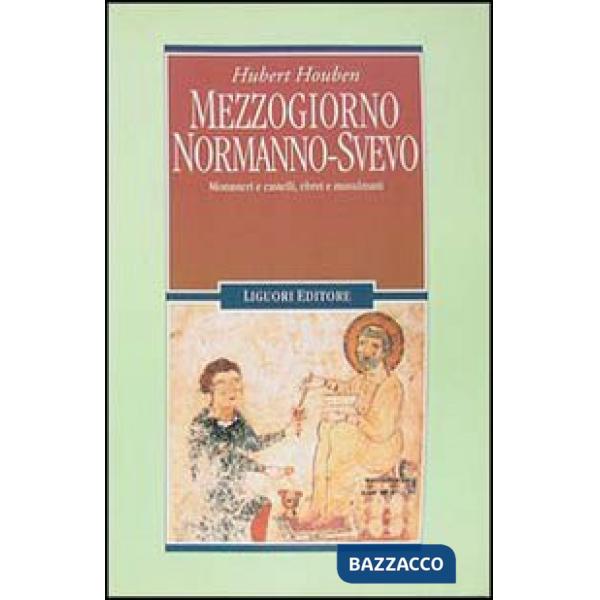 Mezzogiorno normanno-svevo. Monasteri e castelli, ebrei e musulmani