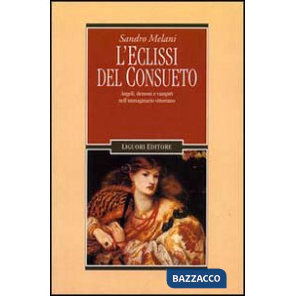 Eclissi del consueto. Angeli, demoni e vampiri nell'immaginario vittoriano (L')