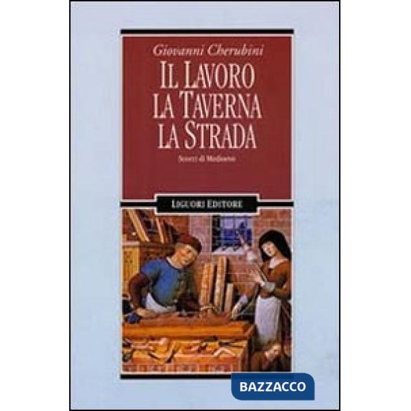 Lavoro, la taverna, la strada. Scorci di Medioevo (Il)