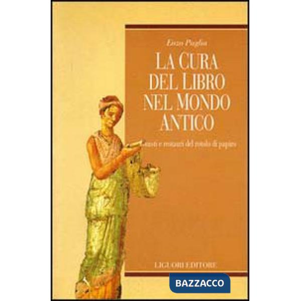 Cura del libro nel mondo antico. Guasti e restauri del rotolo di papiro (La)