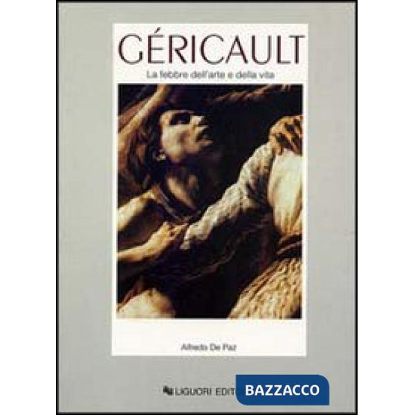 Géricault. La febbre dell'arte e della vita