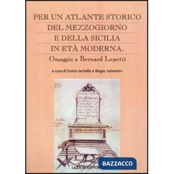 Per un atlante storico del Mezzogiorno e della Sicilia in età moderna. Omaggio a Bernard Lepetit