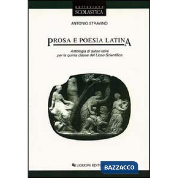 Prosa e poesia latina. Antologia di autori latini per la 5ª classe del Liceo scientifico