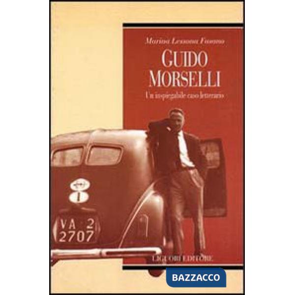 Guido Morselli. Un inspiegabile caso letterario
