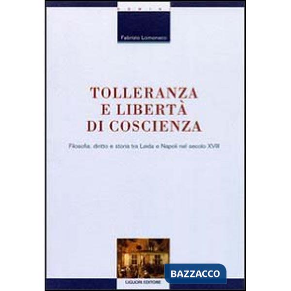 Tolleranza e libertà di coscienza. Filosofia, diritto e storia tra Leida e Napoli nel secolo XVIII