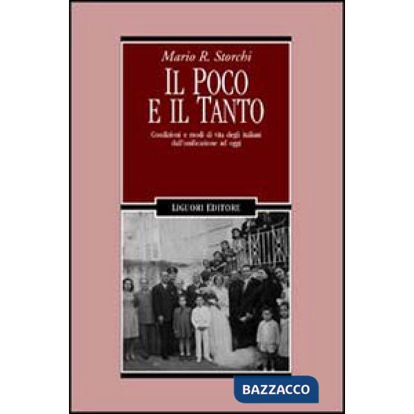 Poco e il tanto. Condizioni e modi di vita degli italiani dall'unificazione ad oggi (Il)