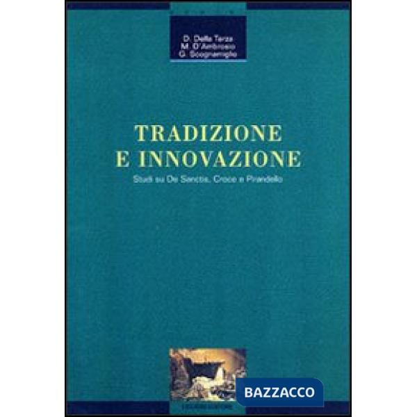 Tradizione e innovazione. Studi su De Sanctis, Croce e Pirandello