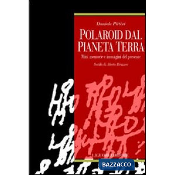 Polaroid dal pianeta terra. Miti, memorie e immagini del presente
