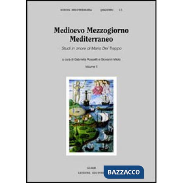 Medioevo Mezzogiorno Mediterraneo. Studi in onore di Mario Del Treppo. Vol. 2