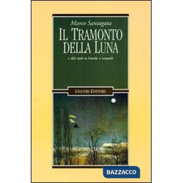 Tramonto della luna e altri studi su Foscolo e Leopardi (Il)