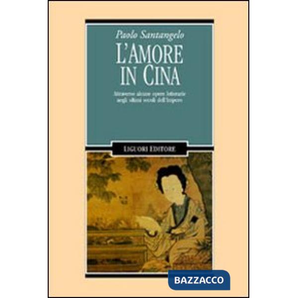 L'amore in Cina. Attraverso alcune opere letterarie negli ultimi secoli dell'Impero