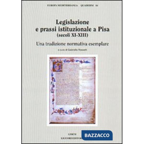 Legislazione e prassi istituzionale a Pisa (secoli XI-XIII). Una tradizione normativa esemplare
