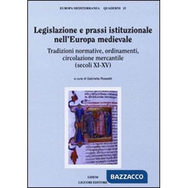Legislazione e prassi istituzionale nell'Europa medievale. Tradizioni normative, ordinamenti, circolazione mercantile (sec. XI-X