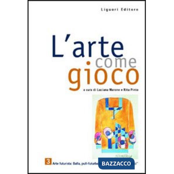 Arte come gioco. Per le Scuole (L'). Vol. 3: Arte futurista: Balla pull-futurballa «golf a motivi prismatici»