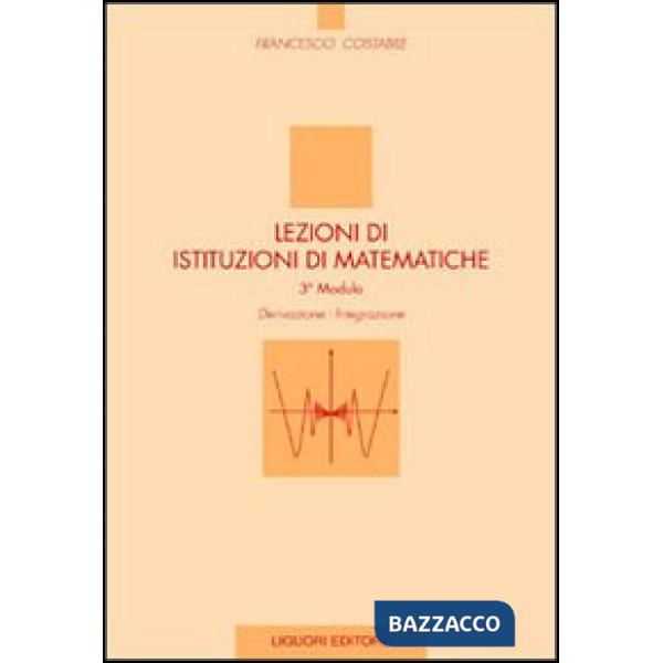 Lezioni di istituzioni di matematiche. 3º modulo. Derivazione, integrazione