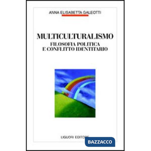 Multiculturalismo. Filosofia politica e conflitto identitario