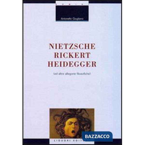Nietzsche-Rickert-Heidegger (e altre allegorie filosofiche)