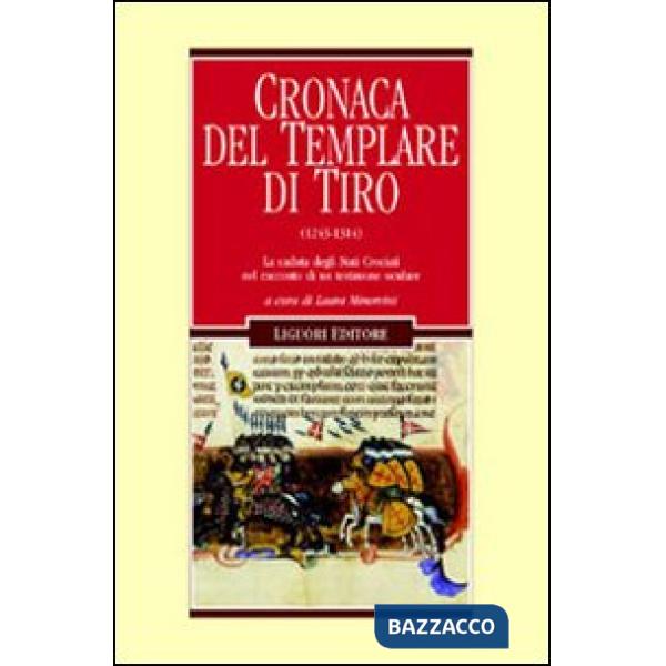 Cronaca del Templare di Tiro (1243-1314). La caduta degli Stati crociati nel racconto di un testimone oculare