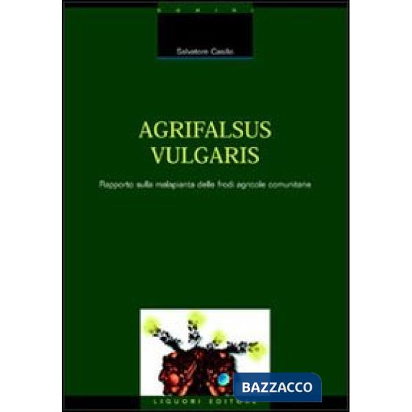 Agrifalsus vulgaris. Rapporto sulla malapianta delle frodi agricole comunitarie