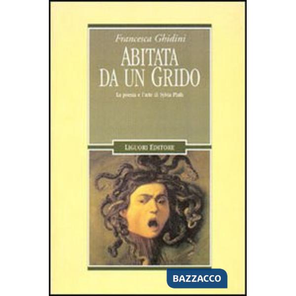 Abitata da un grido. La poesia e l'arte di Sylvia Plath
