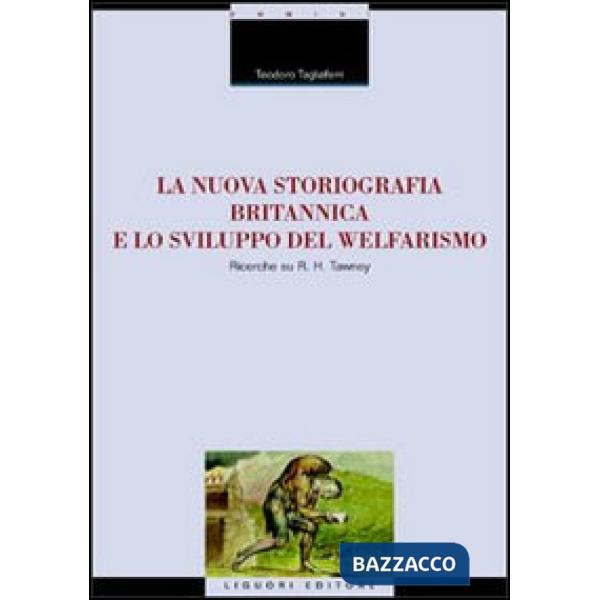 Nuova storiografia britannica e lo sviluppo del welfarismo. Ricerche su R. H. Tawney (La)