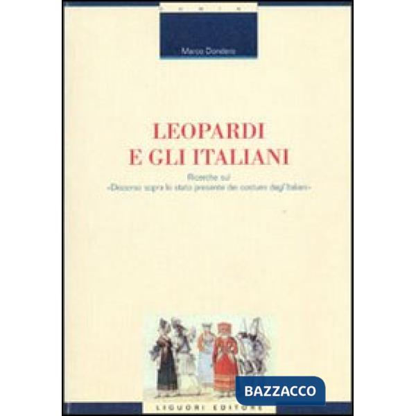 Leopardi e gli italiani. Ricerche sul «Discorso sopra lo stato presente dei costumi degl'italiani»