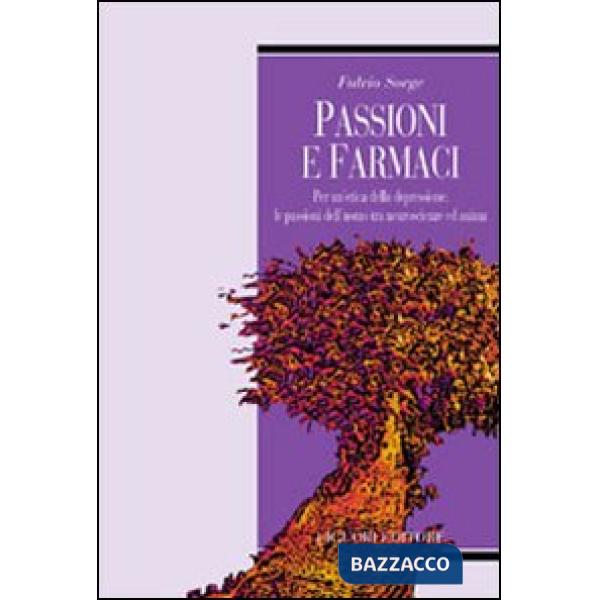 Passioni e farmaci. Per un'etica della depressione: le passioni dell'uomo tra neuroscienze ed anima