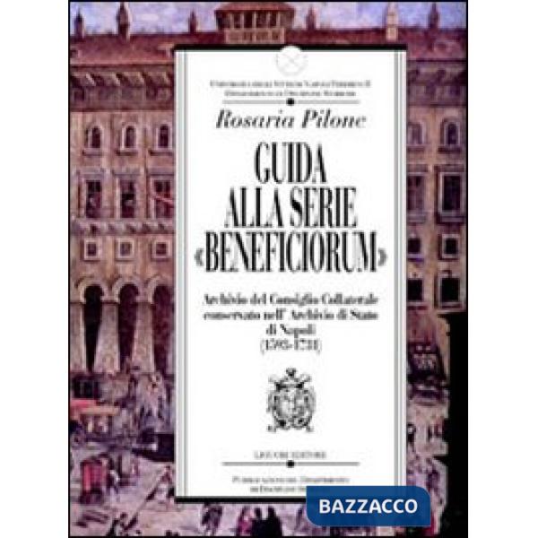 Guida alla serie «Beneficiorum» archivio del consiglio collaterale conservato nell'Archivio di Stato di Napoli (1593-1731)
