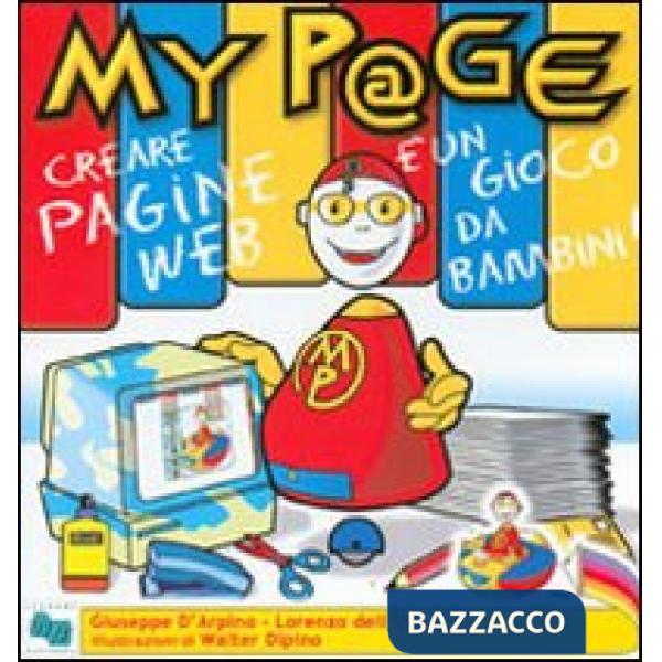 MyP@ge. Creare una pagina web è un gioco da bambini! Con CD-ROM