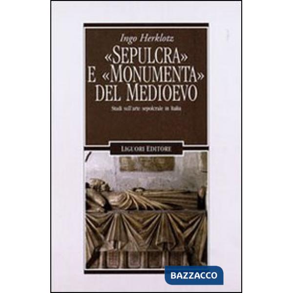 «Sepulcra» e «monumenta» del Medioevo. Studi sull'arte sepolcrale in Italia