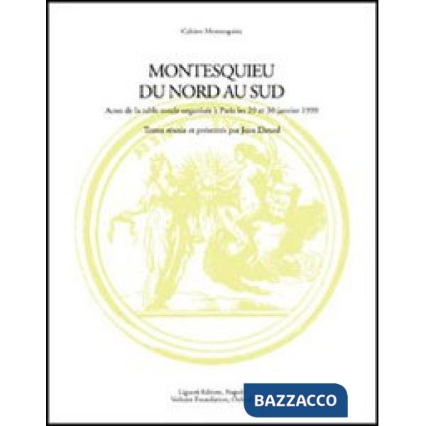 Montesquieu du nord au sud. Actes de la Table ronde avec le soutien de la Maison des sciences de l'homme (Paris, 29-30 janvier 1