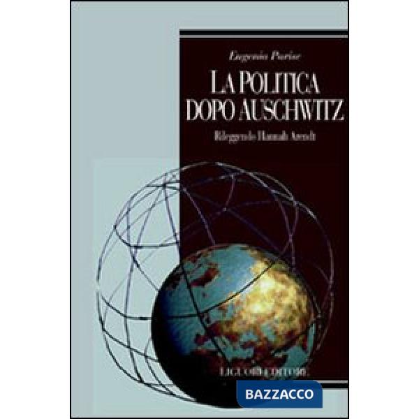 Politica dopo Auschwitz. Rileggendo Hannah Arendt (La)