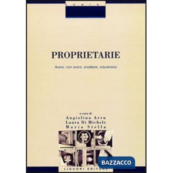 Proprietarie. Avere, non avere, ereditare, industriarsi