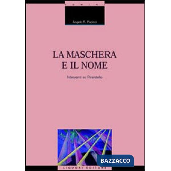 Maschera e il nome. Interventi su Pirandello (La)