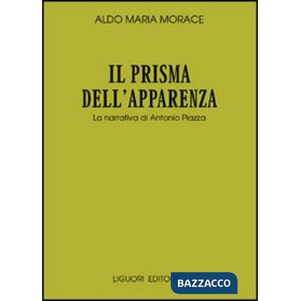 Prisma dell'apparenza. La narrativa di Antonio Piazza (Il)