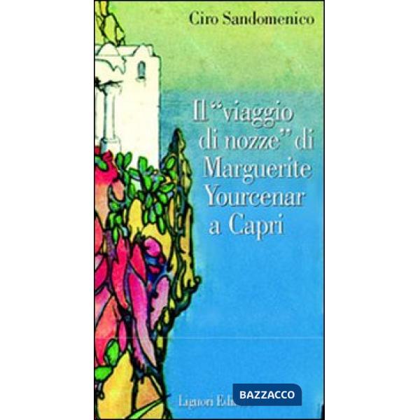 Viaggio di nozze di Marguerite Yourcenar a Capri (Il)