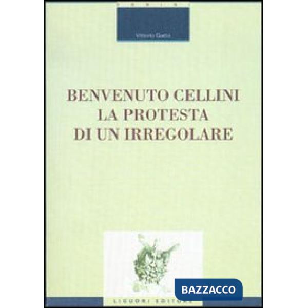 Benvenuto Cellini. La protesta di un irregolare