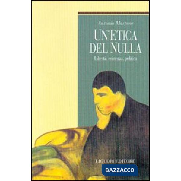 Etica del nulla. Libertà, esistenza, politica (Un')