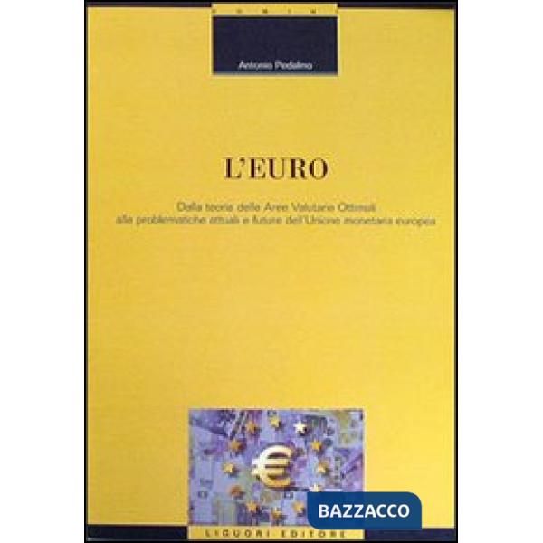 Euro. Dalla teoria delle aree valutarie ottimali alle problematiche attuali e future dell'unione monetaria europea (L')