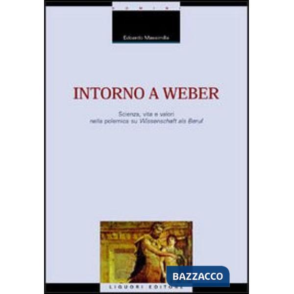 Intorno a Weber. Scienza, vita e valori nella polemica su Wissenschaft als Beruf