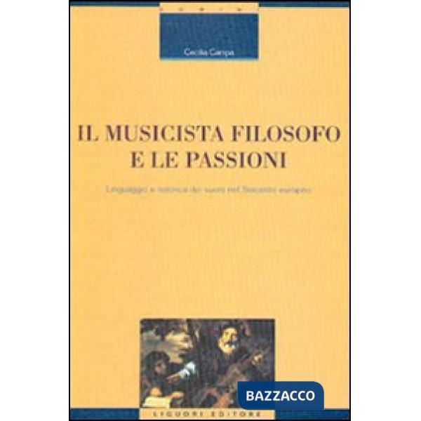 Musicista filosofo e le passioni. Linguaggio e retorica dei suoni nel Seicento europeo (Il)