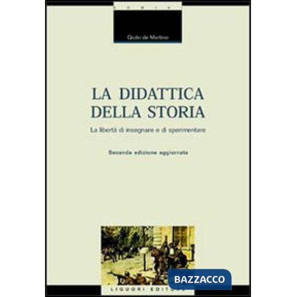 Didattica della storia. Introduzione alla libertà di insegnare e sperimentare (La)
