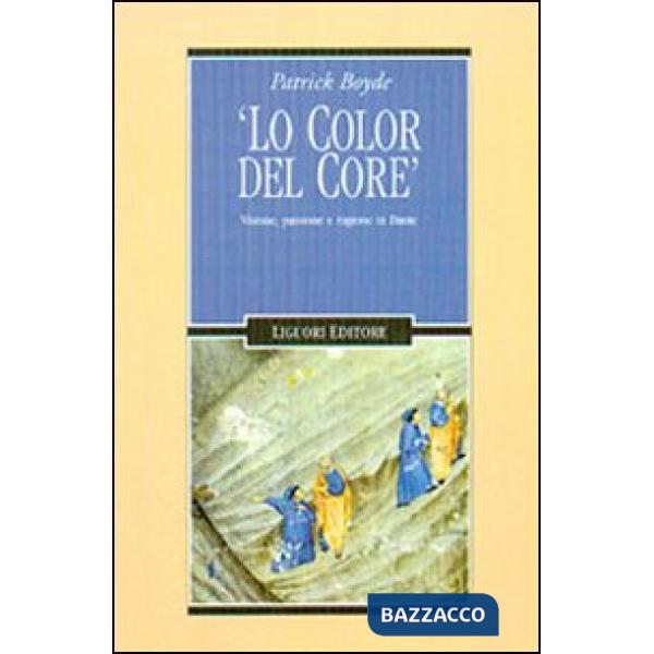 Color del core. Visione, passione e ragione in Dante (Lo)