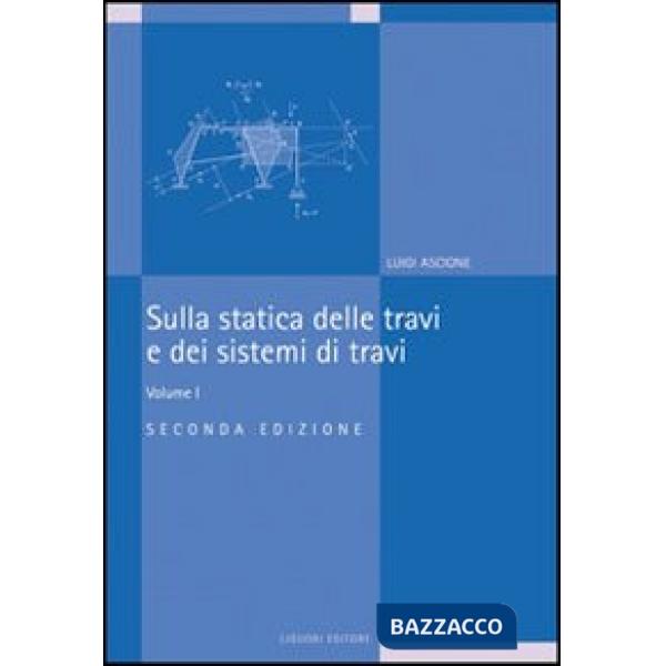 Sulla statica delle travi e dei sistemi di travi. Vol. 1