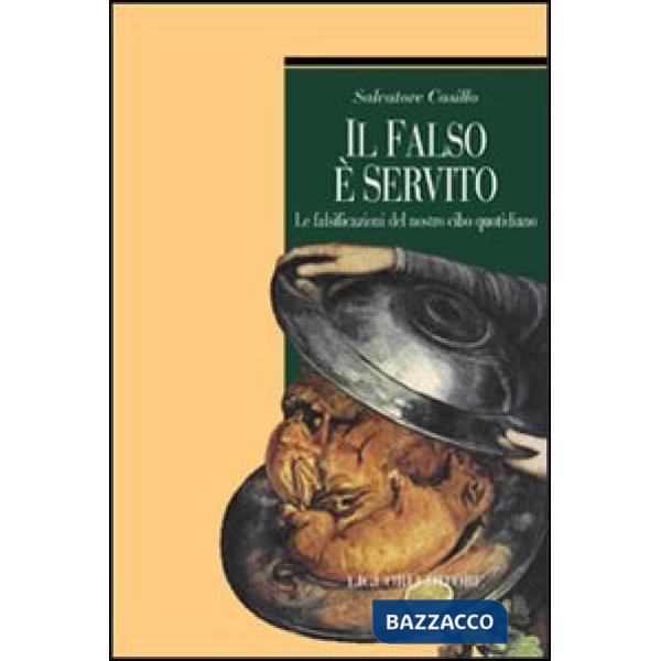 Falso è servito. Le falsificazioni del nostro cibo quotidiano (Il)