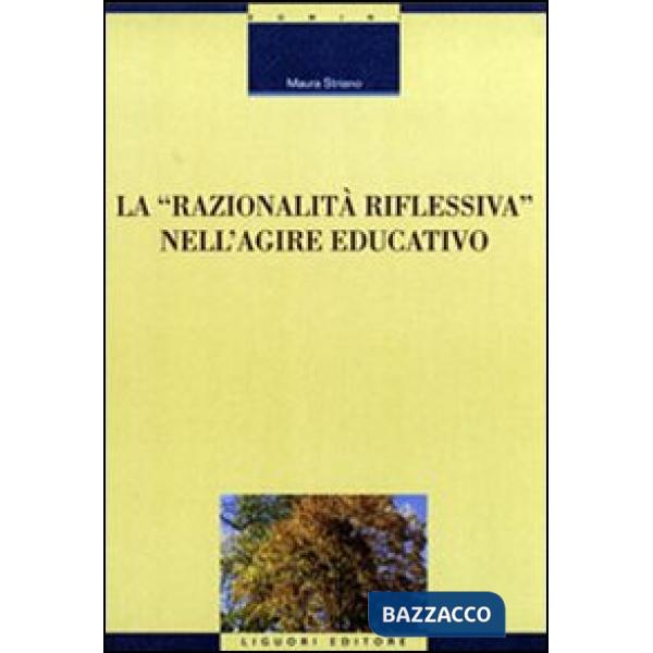 Razionalità riflessiva nell'agire educativo (La)