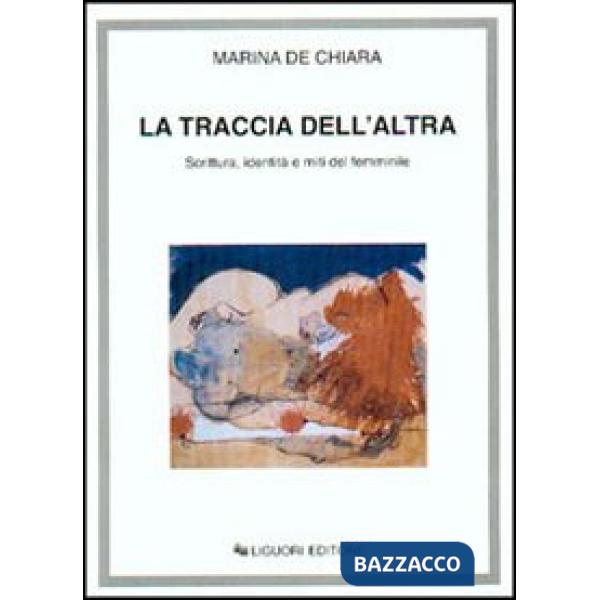 Traccia dell'altra. Scrittura, identità e miti del femminile (La)