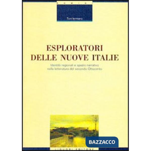 Esploratori delle nuove Italie. Identità regionali e spazio narrativo nella letteratura del secondo Ottocento