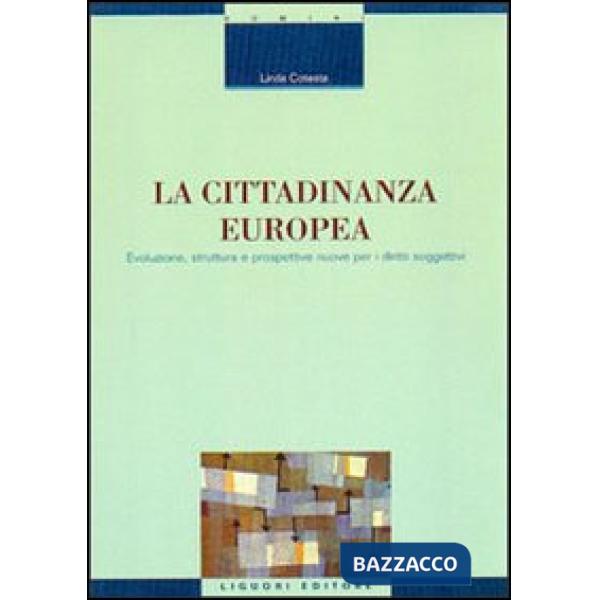 Cittadinanza europea. Evoluzione, struttura e prospettive nuove per i diritti soggettivi (La)