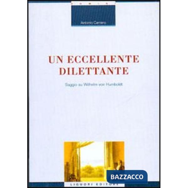 Eccellente dilettante. Saggio su Wilhelm von Humboldt (Un)